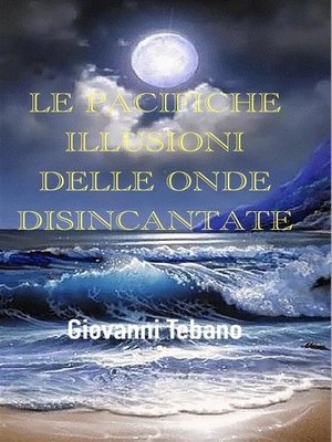 cover image of Le Pacifiche illusioni delle Onde Disincantate